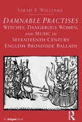Cover: Damnable Practises: Witches, Dangerous Women, and Music in Seventeenth-Century English Broadside Ballads - Routledge