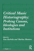 Cover: Critical Music Historiography: Probing Canons, Ideologies and Institutions - Routledge