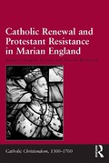 Cover: Catholic Renewal and Protestant Resistance in Marian England - Routledge