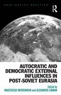 Cover: Autocratic and Democratic External Influences in Post-Soviet Eurasia - Routledge