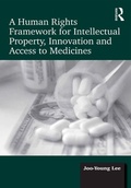 Cover: A Human Rights Framework for Intellectual Property, Innovation and Access to Medicines - Routledge