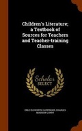 Cover: Children's Literature; a Textbook of Sources for Teachers and Teacher-training Classes - Arkose Press