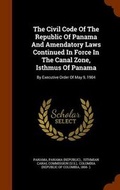 Cover: The Civil Code of the Republic of Panama and Amendatory Laws Continued in Force in the Canal Zone, Isthmus of Panama - Arkose Press