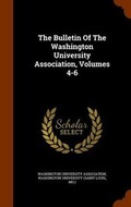 Cover: The Bulletin of the Washington University Association, Volumes 4-6 - Arkose Press
