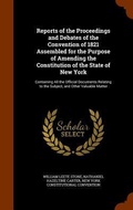 Cover: Reports of the Proceedings and Debates of the Convention of 1821 Assembled for the Purpose of Amending the Constitution of the State of New York - Arkose Press