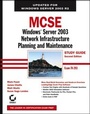 Cover: MCSE: Windows Server 2003 Network Infrastructure Planning and Maintenance Study Guide - Sybex Inc.,U.S.