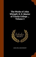 Cover: The Works of John Whitgift, D. D. Master of Trinity College ... Volume 3 - Arkose Press