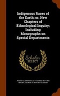 Cover: Indigenous Races of the Earth; Or, New Chapters of Ethnological Inquiry; Including Monographs on Special Departments - Arkose Press