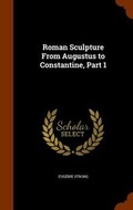 Cover: Roman Sculpture From Augustus to Constantine, Part 1 - Arkose Press