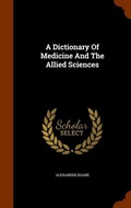 Cover: A Dictionary Of Medicine And The Allied Sciences - Arkose Press