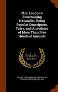 Cover: Mrs. Loudon's Entertaining Naturalist, Being Popular Descriptors, Tales, and Anecdotes of More Than Five Hundred Animals - Arkose Press