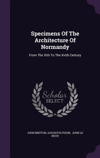 Enlarge image Cover: Specimens Of The Architecture Of Normandy - Palala Press
