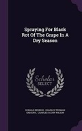 Cover: Spraying For Black Rot Of The Grape In A Dry Season - Palala Press