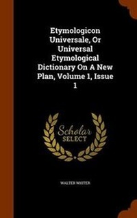 Abbildung von: Etymologicon Universale, or Universal Etymological Dictionary on a New Plan, Volume 1, Issue 1 - Arkose Press