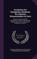 Cover: Geschichte Der Koeniglichen Akademie Der Schoenen Wissenschaften Zu Paris - Palala Press