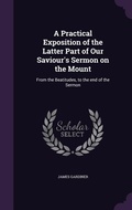 Cover: A Practical Exposition of the Latter Part of Our Saviour's Sermon on the Mount - Palala Press