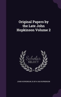 Enlarge image Cover: Original Papers by the Late John Hopkinson Volume 2 - Palala Press