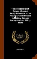Cover: The Medical Digest, Being a Means of Ready Reference to the Principal Contributions to Medical Science During the Last Thirty Years - Arkose Press