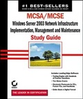 Cover: MCSA/MCSE: Windows Server 2003 Network Infrastructure, Implementation, Management and Maintenance Study Guide - Sybex Inc.,U.S.