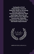 Cover: Cyclopedia of Civil Engineering; a General Reference Work on Surveying, Railroad Engineering, Structural Engineering, Roofs and Bridges, Masonry and Reinforced Concrete, Highway Construction, Hydraulic Engineering, Irrigation, River and Harbor Improvement - Palala Press