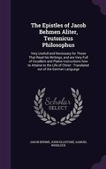 Cover: The Epistles of Jacob Behmen Aliter, Teutonicus Philosophus - Palala Press