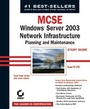 Cover: MCSE: Windows Server 2003 Network Infrastructure Planning and Maintenance Study Guide - Sybex Inc.,U.S.
