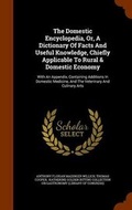 Cover: The Domestic Encyclopedia, Or, A Dictionary Of Facts And Useful Knowledge, Chiefly Applicable To Rural & Domestic Economy - Arkose Press