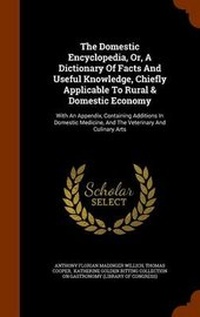 Enlarge image Cover: The Domestic Encyclopedia, Or, A Dictionary Of Facts And Useful Knowledge, Chiefly Applicable To Rural & Domestic Economy - Arkose Press