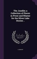 Cover: The Jumble; a Collection of Pieces in Prose and Rhyme for the Silver Lake Stories .. - Palala Press