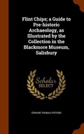 Cover: Flint Chips; a Guide to Pre-historic Archaeology, as Illustrated by the Collection in the Blackmore Museum, Salisbury - Arkose Press