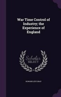 Enlarge image Cover: War Time Control of Industry; The Experience of England - Palala Press