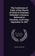 Cover: The Confession of Faith, of the Church of Christ in Peacham, Defended. A Sermon, Delivered at Peacham, Lord's Day, September 14, 1817 - Palala Press