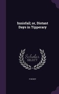 Cover: Innisfail; or, Distant Days in Tipperary - Palala Press