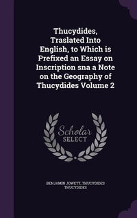 Enlarge image Cover: Thucydides, Traslated Into English, to Which is Prefixed an Essay on Inscription sna a Note on the Geography of Thucydides Volume 2 - Palala Press