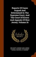 Cover: Reports of Cases Argued and Determined in the Supreme Court, and the Court of Errors and Appeals of New Jersey, Volume 16 - Arkose Press