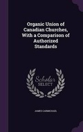 Cover: Organic Union of Canadian Churches, With a Comparison of Authorized Standards - Palala Press
