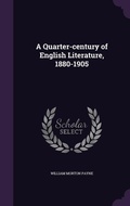 Cover: A Quarter-century of English Literature, 1880-1905 - Palala Press