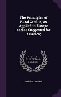 Enlarge image Cover: The Principles of Rural Credits, as Applied in Europe and as Suggested for America; - Palala Press
