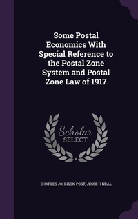 Enlarge image Cover: Some Postal Economics With Special Reference to the Postal Zone System and Postal Zone Law of 1917 - Palala Press
