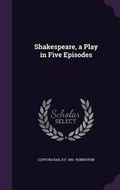 Cover: Shakespeare, a Play in Five Episodes - Palala Press