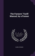 Cover: The Farmers' Tariff Manual, by a Farmer - Palala Press