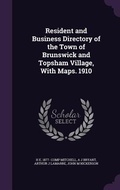Cover: Resident and Business Directory of the Town of Brunswick and Topsham Village, With Maps. 1910 - Palala Press