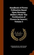 Cover: Handbook of Flower Pollination Based Upon Hermann Mueller's Work 'The Fertilisation of Flowers by Insects'; Volume 3 - Arkose Press