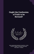 Cover: Ought the Confession of Faith to be Revised? - Palala Press