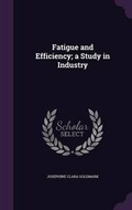 Cover: Fatigue and Efficiency; A Study in Industry - Palala Press
