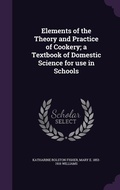 Cover: Elements of the Theory and Practice of Cookery; a Textbook of Domestic Science for use in Schools - Palala Press