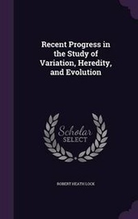 Enlarge image Cover: Recent Progress in the Study of Variation, Heredity, and Evolution - Palala Press
