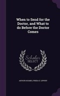Cover: When to Send for the Doctor, and What to do Before the Doctor Comes - Palala Press