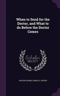 Enlarge image Cover: When to Send for the Doctor, and What to do Before the Doctor Comes - Palala Press