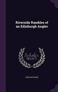 Enlarge image Cover: Riverside Rambles of an Edinburgh Angler - Palala Press